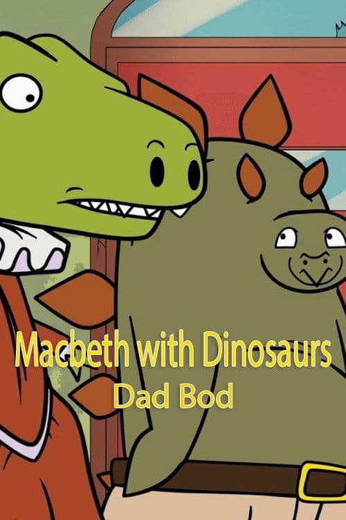 Macbeth with Dinosaurs: Dad Bod